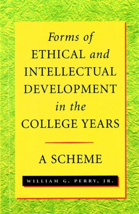 Forms of Ethical and Intellectual Development in the College Years: A Scheme