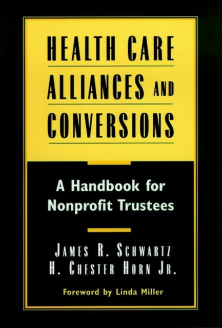 Health Care Alliances and Conversions: A Handbook for Nonprofit Trustees