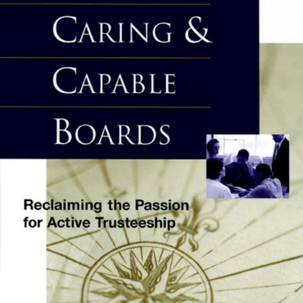 Creating Caring and Capable Boards: Reclaiming the Passion for Active Trusteeship