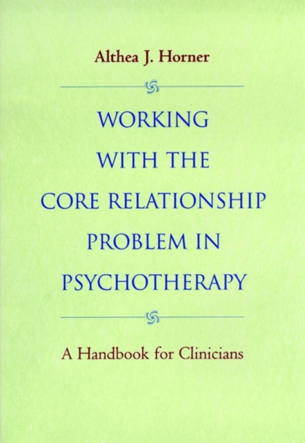 Working with the Core Relationship Problem in Psychotherapy: A Handbook for Clinicians