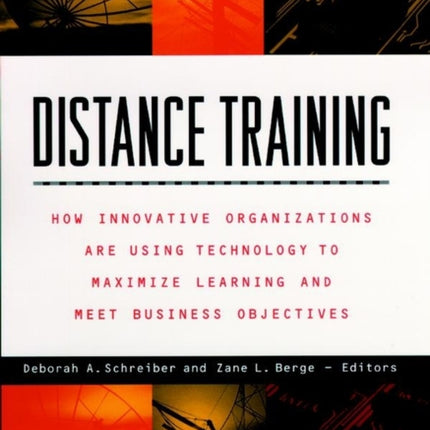 Distance Training: How Innovative Organizations are Using Technology to Maximize Learning and Meet Business Objectives