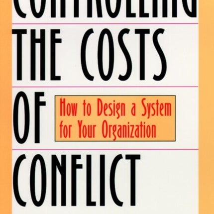 Controlling the Costs of Conflict: How to Design a System for Your Organization