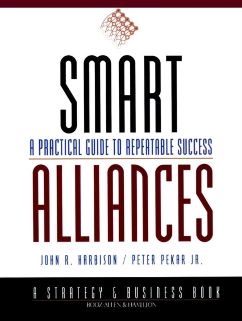 Smart Alliances A Practical Guide to Repeatable