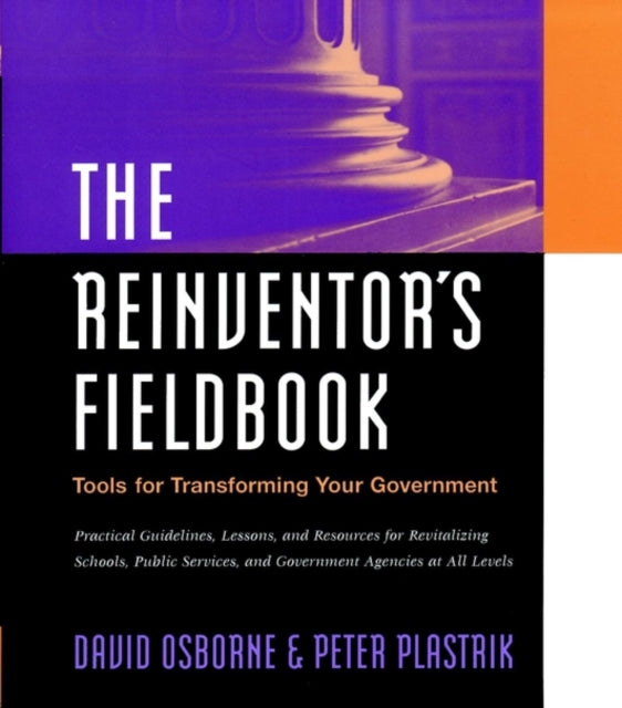 The Reinventor's Fieldbook: Tools for Transforming Your Government