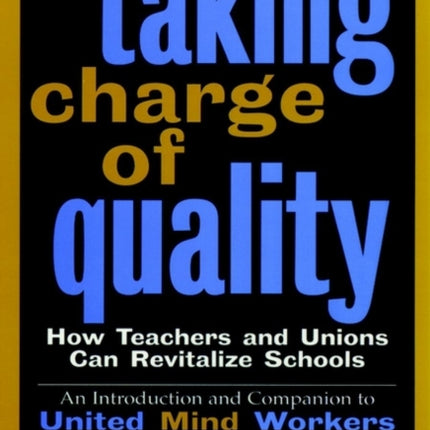 Taking Charge of Quality: How Teachers and Unions Can Revitalize Schools