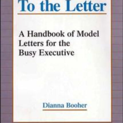 To the Letter: A Handbook of Model Letters for the Busy Executive