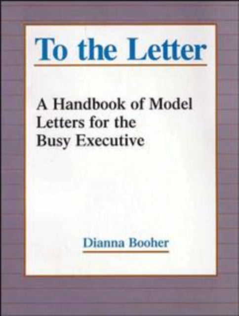 To the Letter: A Handbook of Model Letters for the Busy Executive