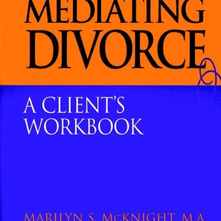 Mediating Divorce Clients Workbook A Clients