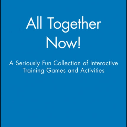 All Together Now!: A Seriously Fun Collection of Interactive Training Games and Activities