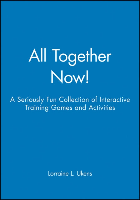 All Together Now!: A Seriously Fun Collection of Interactive Training Games and Activities