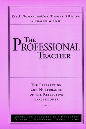 The Professional Teacher: The Preparation and Nurturance of the Reflective Practitioner