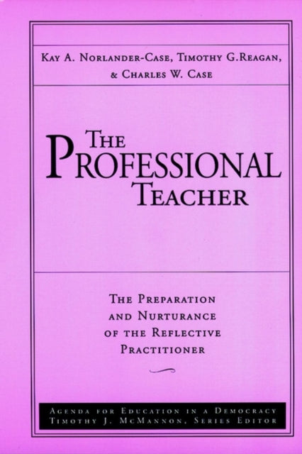 The Professional Teacher: The Preparation and Nurturance of the Reflective Practitioner