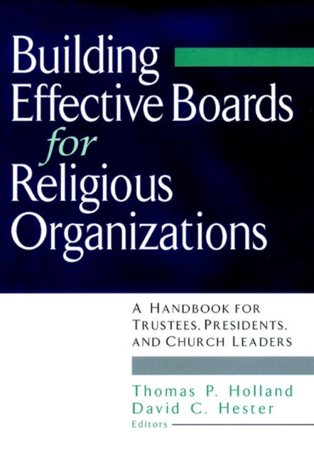 Building Effective Boards for Religious Organizations: A Handbook for Trustees, Presidents, and Church Leaders