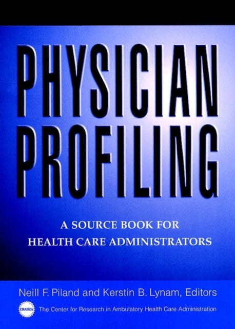 Physician Profiling: A Source Book for Health Care Administrators