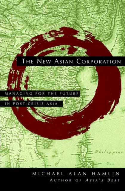 The New Asian Corporation: Managing for the Future in Post-Crisis Asia