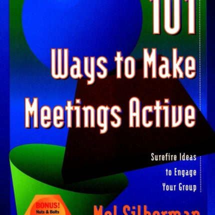 101 Ways to Make Meetings Active: Surefire Ideas to Engage Your Group