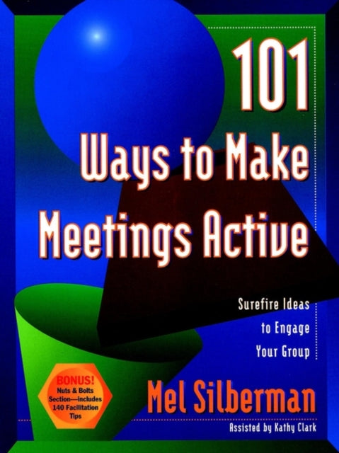 101 Ways to Make Meetings Active: Surefire Ideas to Engage Your Group