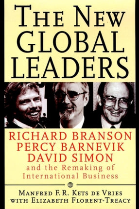 The New Global Leaders: Richard Branson, Percy Barnevik, David Simon and the Remaking of International Business