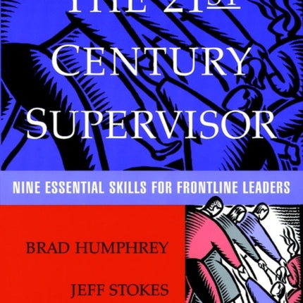 The 21st Century Supervisor: Nine Essential Skills for Frontline Leaders