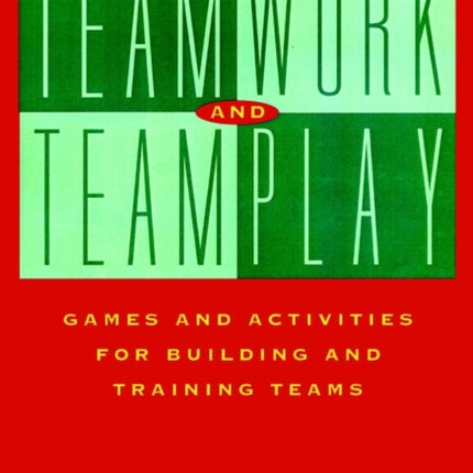 Teamwork and Teamplay: Games and Activities for Building and Training Teams