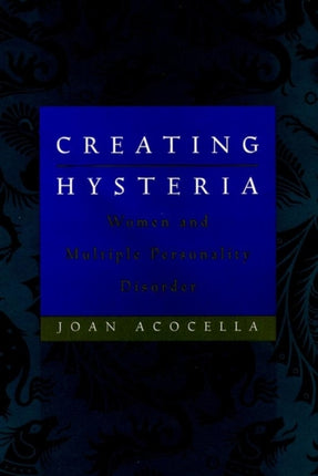 Creating Hysteria: Women and Multiple Personality Disorder