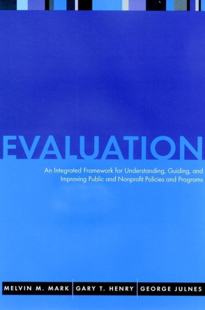 Evaluation: An Integrated Framework for Understanding, Guiding, and Improving Policies and Programs