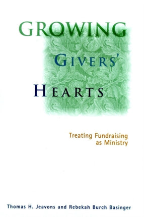 Growing Givers' Hearts: Treating Fundraising as Ministry