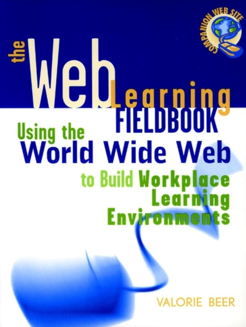 The Web Learning Fieldbook: Using the World Wide Web to Build Workplace Learning Environments