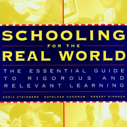 Schooling for the Real World: The Essential Guide to Rigorous and Relevant Learning