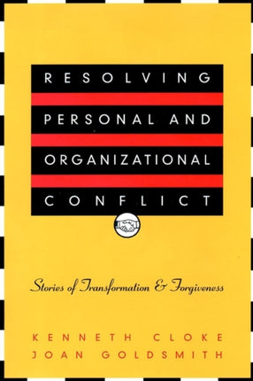 Resolving Personal and Organizational Conflict: Stories of Transformation and Forgiveness