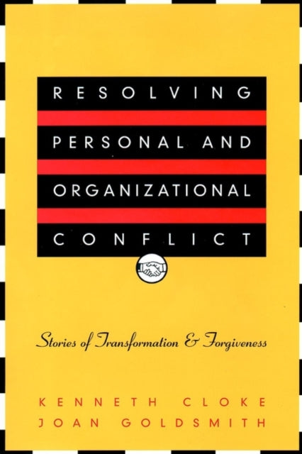 Resolving Personal and Organizational Conflict: Stories of Transformation and Forgiveness