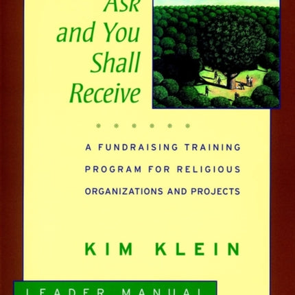 Ask and You Shall Receive, Leader's Manual: A Fundraising Training Program for Religious Organizations and Projects Set