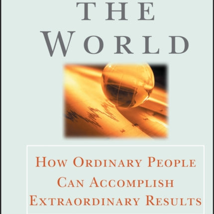 Change the World: How Ordinary People Can Accomplish Extraordinary Things