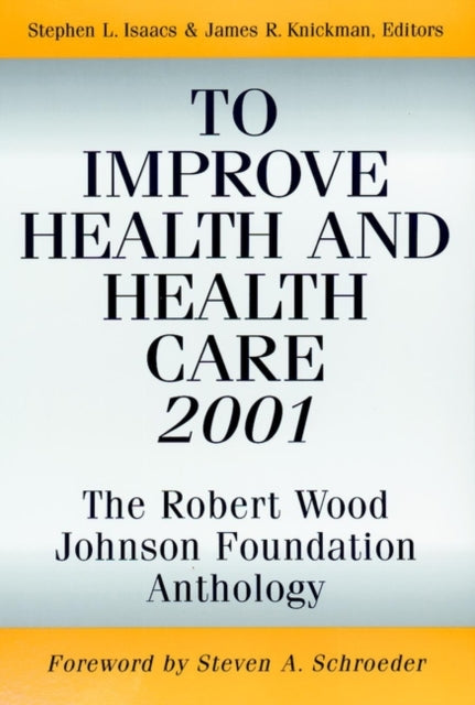 To Improve Health and Health Care 2001: The Robert Wood Johnson Foundation Anthology