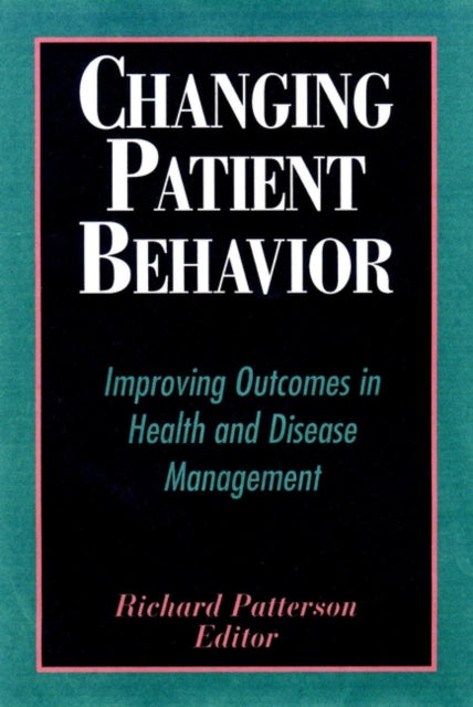 Changing Patient Behavior: Improving Outcomes in Health and Disease Management