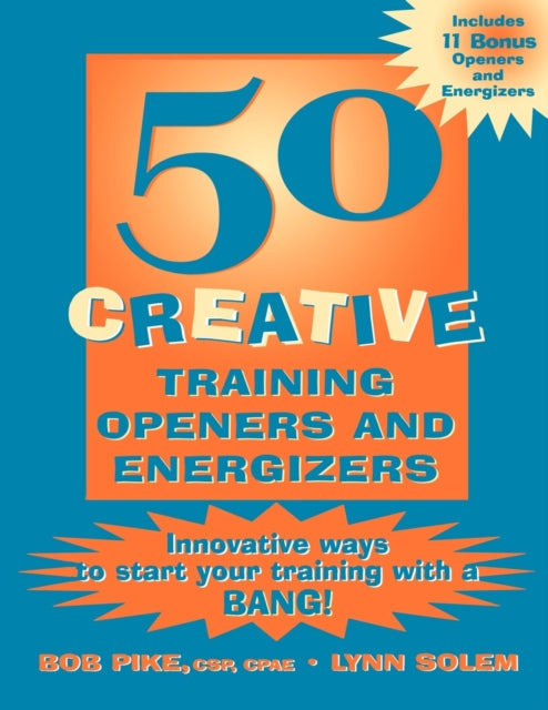 50 Creative Training Openers and Energizers: Innovative Ways to Start Your Training with a Bang!