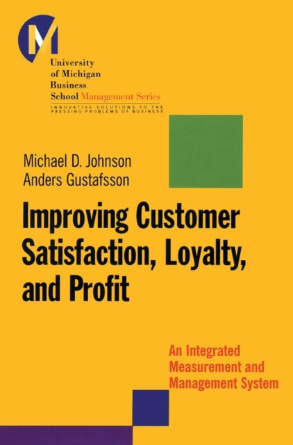 Improving Customer Satisfaction, Loyalty, and Profit: An Integrated Measurement and Management System