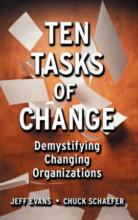 Ten Tasks of Change: Demystifying Changing Organizations