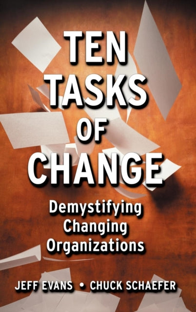 Ten Tasks of Change: Demystifying Changing Organizations