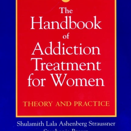 The Handbook of Addiction Treatment for Women: Theory and Practice