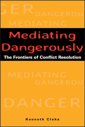 Mediating Dangerously: The Frontiers of Conflict Resolution