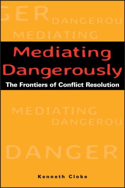 Mediating Dangerously: The Frontiers of Conflict Resolution