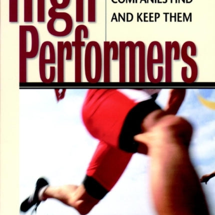 High Performers: How the Best Companies Find and Keep Them