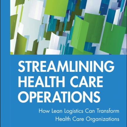 Streamlining Health Care Operations: How Lean Logistics Can Transform Health Care Organizations