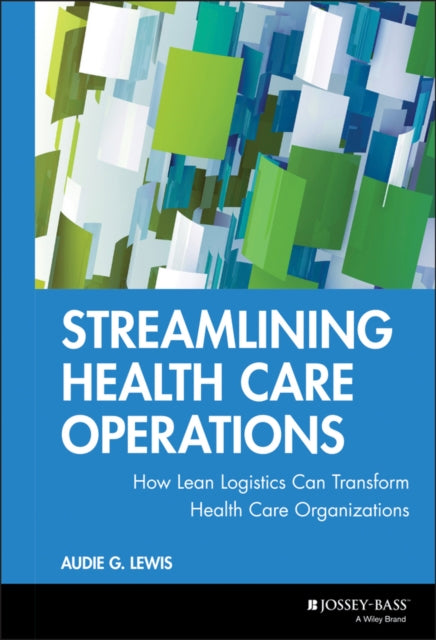 Streamlining Health Care Operations: How Lean Logistics Can Transform Health Care Organizations