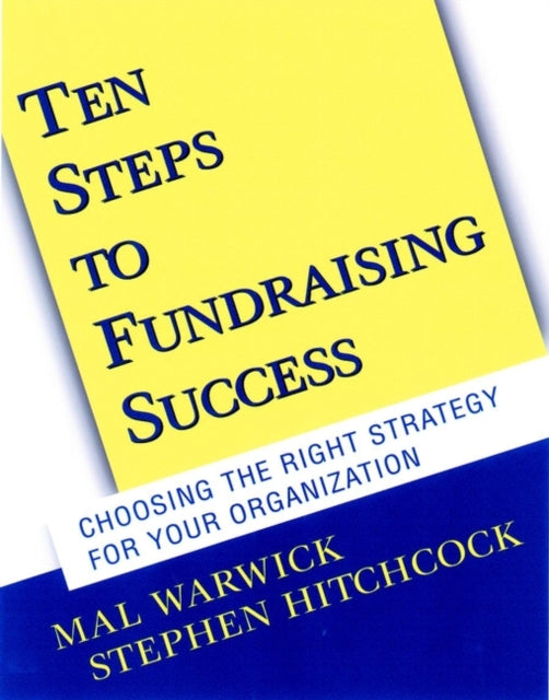 Ten Steps to Fundraising Success: Choosing the Right Strategy for Your Organization