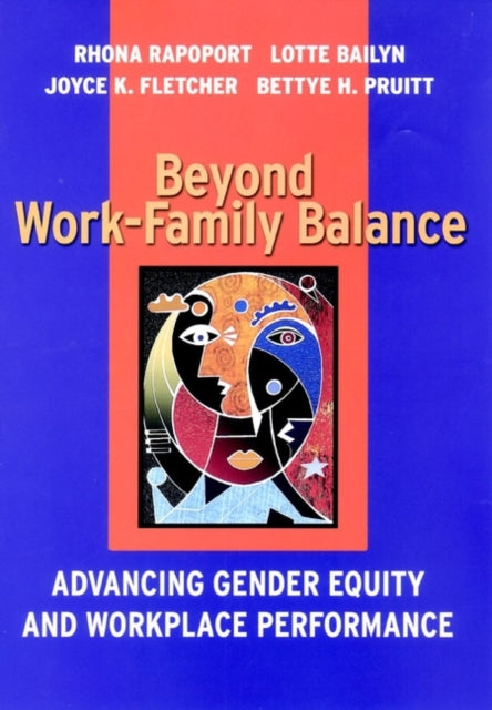 Beyond Work-Family Balance: Advancing Gender Equity and Workplace Performance