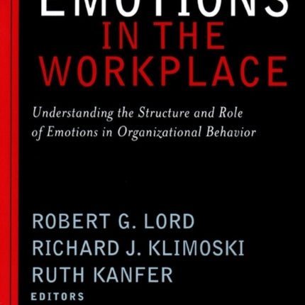 Emotions in the Workplace: Understanding the Structure and Role of Emotions in Organizational Behavior