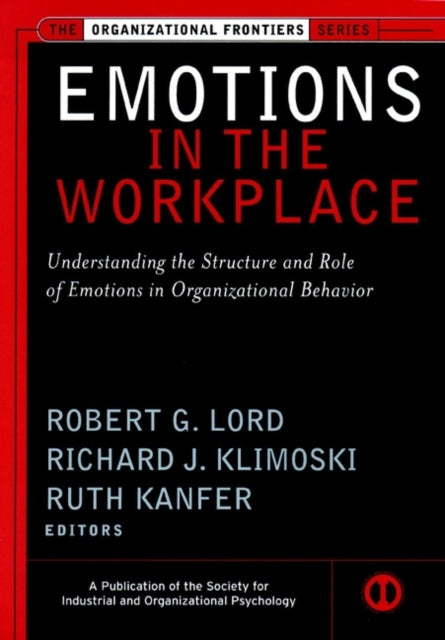 Emotions in the Workplace: Understanding the Structure and Role of Emotions in Organizational Behavior