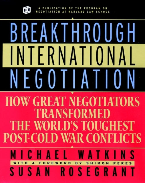 Breakthrough International Negotiation: How Great Negotiators Transformed the World's Toughest Post-Cold War Conflicts